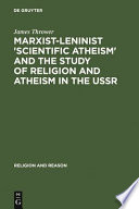Marxist-Leninist "scientific atheism" and the study of religion and atheism in the USSR /