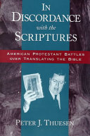 In discordance with the scriptures : American Protestant battles over translating the Bible /