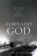 Tornado God : American religion and violent weather /