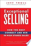 Exceptional selling : how the best connect and win in high stakes sales /