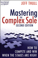 Mastering the complex sale : how to compete and win when the stakes are high! /