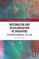 Nationalism and decolonisation in Singapore : the Malayan generation, 1953-1963 /