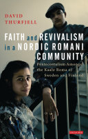 Faith and revivalism in a Nordic Romani community : Pentecostalism amongst the Kaale Roma of Sweden and Finland /