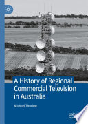 A History of Regional Commercial Television in Australia /