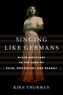 Singing like Germans : Black musicians in the land of Bach, Beethoven, and Brahms /