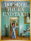 House of Thurn und Taxis : Princess Mariae Gloria Thurn und Taxis and Todd Eberle /