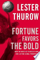 Fortune favors the bold : what we must do to build a new and lasting global prosperity /