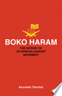 Boko Haram : the history of an African jihadist movement /