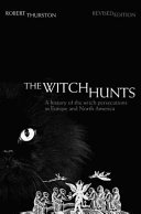 The witch hunts : a history of the witch persecutions in Europe and North America /