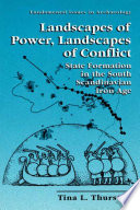 Landscapes of power, landscapes of conflict : state formation in the south Scandinavian Iron Age /