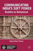 Communicating India's soft power : Buddha to Bollywood /