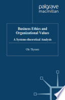 Business Ethics and Organizational Values : A Systems-theoretical Analysis /