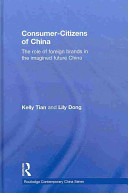 Consumer-citizens of China : the role of foreign brands in the imagined future China /