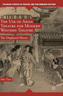 The use of Asian theatre for modern Western theatre : the displaced mirror /