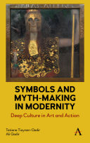 Symbols and myth-making in modernity : deep culture in modern art and action /