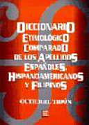 Diccionario etimológico comparado de los apellidos españoles, hispanoamericanos y filipinos /