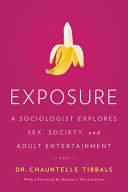 Exposure : a sociologist explores sex, society, and adult entertainment /