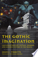 The gothic imagination : conversations on fantasy, horror, and science fiction in the media /