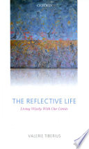 The reflective life : living wisely with our limits /