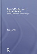 Islam's predicament with modernity : religious reform and cultural change /