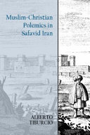 Muslim-Christian polemics in Safavid Iran /