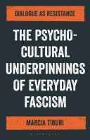 The psycho-cultural underpinnings of everyday fascism : dialogue as resistance /