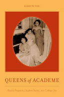Queens of academe : beauty pageantry, student bodies, and college life /