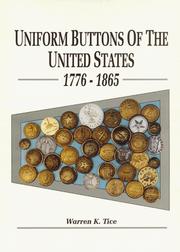 Uniform buttons of the United States : button makers of the United States, 1776-1865; button suppliers to the Confederate states, 1800-1865; antebellum and Civil War buttons of U.S. forces; Confederate buttons; uniform buttons of the various states, 1776-1865 /