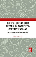 The failure of land reform in twentieth-century England : the triumph of private property /