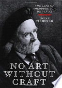 No art without craft : the life of Theodore Low De Vinne, printer /