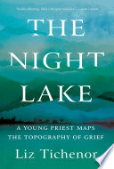The night lake : a young priest maps the topography of grief /