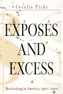Exposés and excess : muckraking in America, 1900-2000 /