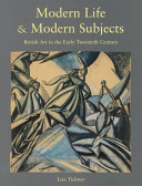 Modern life & modern subjects : British art in the early twentieth century /
