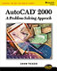 AutoCAD 2000 : a problem solving approach /