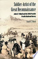 Soldier-artist of the great reconnaissance : John C. Tidball and the 35th Parallel Pacific Railroad Survey /