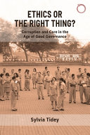 Ethics or the right thing? : corruption, care, and family in an age of good governance /