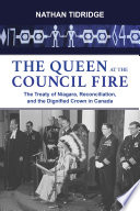 The queen at the council fire : the Treaty of Niagara, reconciliation, and the dignified Crown in Canada /