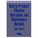 How to produce effective operations and maintenance manuals /