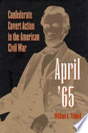 April '65 : Confederate covert action in the American Civil War /