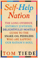 Self-help nation : the long overdue, entirely justified, delightfully hostile guide to the snake-oil peddlers who are sapping our nation's soul /