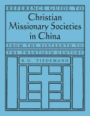 Reference guide to Christian missionary societies in China : from the sixteenth to the twentieth century /