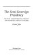 The semi-sovereign presidency : the Bush administration's strategy for governing without Congress /