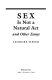 Sex is not a natural act and other essays /