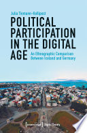 Political Participation in the Digital Age : an Ethnographic Comparison Between Iceland and Germany /