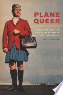 Plane queer : labor, sexuality, and AIDS in the history of male flight attendants /