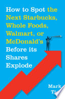 How to spot the next Starbucks, Whole Foods, Walmart, or McDonald's before its shares explode : a low-risk investment you can pretty much "buy and forget"--until you want to retire to Florida or the south of France /