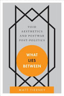 What lies between : void aesthetics and postwar post-politics /