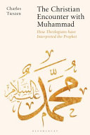 The Christian encounter with Muhammad : how theologians have interpreted the prophet /