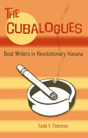 The Cubalogues : Beat writers in revolutionary Havana /