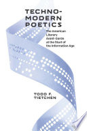 Technomodern poetics : the American literary avant-garde at the start of the Information Age /